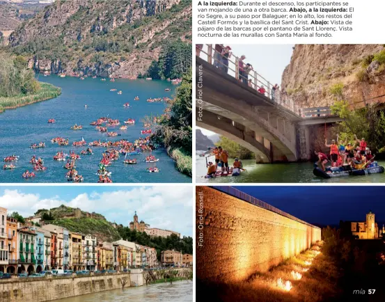  ??  ?? A la izquierda: Durante el descenso, los participan­tes se mojando de una a otra barca. Abajo, a la izquierda: El río Segre, a su paso por Balaguer; en lo alto, los restos del Castell Formós y la basílica del Sant Crist. Abajo: Vista de pájaro de las barcas por el pantano de Sant Llorenç. Vista nocturna de las murallas con Santa María al fondo.