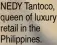  ?? ?? NEDY Tantoco, queen of luxury retail in the Philippine­s.