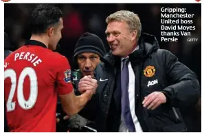  ?? GETTY ?? Gripping: Manchester United boss David Moyes thanks Van Persie