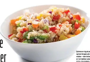  ?? FOTO: COLOURBOX ?? Quinoa er rig på protein og kan bruges på mange måder – den lette måde er i en laekker salat.