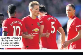  ??  ?? Scott McTominay’s display was that of a leader says Ole Gunnar Solskjaer