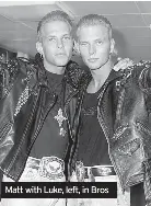  ?? ?? Matt with Luke, left, in Bros