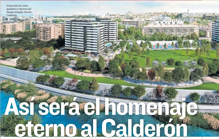  ??  ?? Proyección de cómo quedará el entorno del Parque Estadio Vicente Calderón.