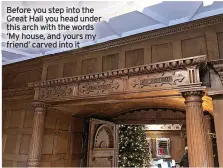  ?? ?? Before you step into the Great Hall you head under this arch with the words ‘My house, and yours my friend’ carved into it