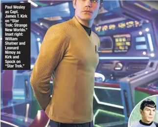 ?? ?? Paul Wesley as Capt. James T. Kirk on “Star Trek: Strange New Worlds.” Inset right: William Shatner and Leonard Nimoy as Kirk and Spock on “Star Trek.”