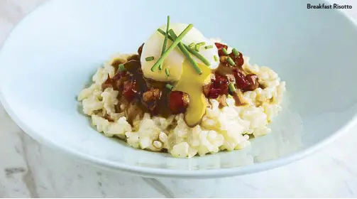  ??  ?? Breakfast Risotto