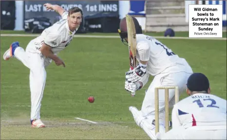  ?? Picture: Chris Davey ?? Will Gidman bowls to Surrey’s Mark Stoneman on Sunday