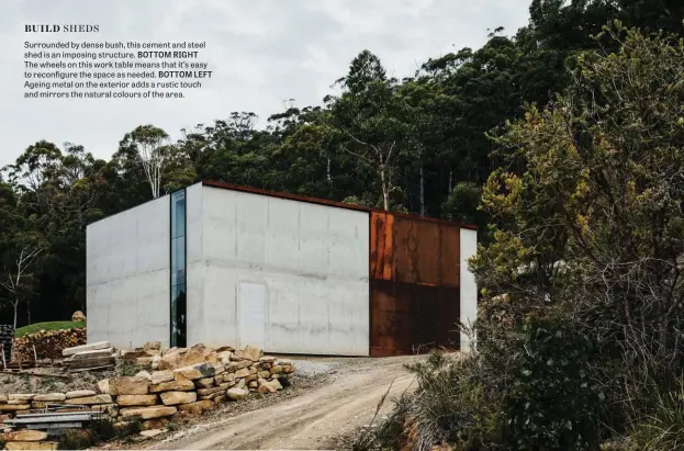  ??  ?? Surrounded by dense bush, this cement and steel shed is an imposing structure. BOTTOM RIGHT The wheels on this work table means that it’s easy to reconfigur­e the space as needed. BOTTOM LEFT Ageing metal on the exterior adds a rustic touch and mirrors the natural colours of the area.