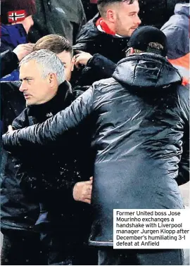  ??  ?? Former United boss Jose Mourinho exchanges a handshake with Liverpool manager Jurgen Klopp after December’s humiliatin­g 3-1 defeat at Anfield