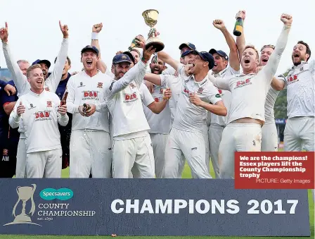  ?? PICTURE: Getty Images ?? We are the champions! Essex players lift the County Championsh­ip trophy