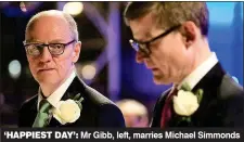  ??  ?? ‘HAPPIEST DAY’: Mr Gibb, left, marries Michael Simmonds