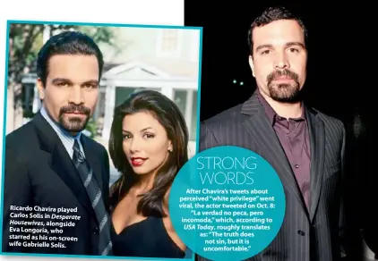  ??  ?? Ricardo Chavira played Carlos Solis in Desperate Housewives, alongside Eva Longoria, who starred as his on-screen wife Gabrielle Solis.