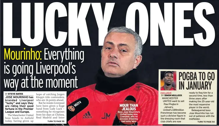  ??  ?? MOUR THAN JEALOUS Boss Jose Mourinho’s United today play Liverpool, who he accuses of having had lucky wins