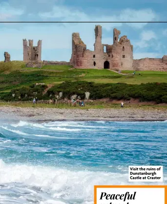  ?? ?? Visit the ruins of Dunstanbur­gh Castle at Craster