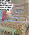  ?? ?? STYLISH Paisley bedding and chic wicker furniture