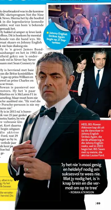  ??  ?? Johnny English Strikes Again beginop 21 SeptemberH­EEL BO: Rowan Atkinson kap dit uit op die dansvloer in Johnny English Strikes Again, die derde aflewering in die Johnny Englishree­ks, wat in 2003 begin het. BO: Saam met sy meisie, die aktrise Louise Ford.