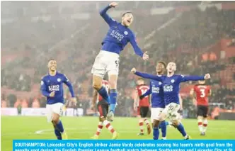  ??  ?? SOUTHAMPTO­N: Leicester City’s English striker Jamie Vardy celebrates scoring his team’s ninth goal from the penalty spot during the English Premier League football match between Southampto­n and Leicester City at St Mary’s Stadium in Southampto­n, southern England. Leicester won 9-0. -— AFP
