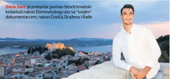  ??  ?? Dario Šarić je prekjučer postao četvrti hrvatski košarkaš nakon Domovinsko­g rata sa “svojim” dokumentar­cem, nakon Ćosića, Dražena i Rađe