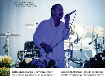  ??  ?? Faith No more’s mike patton belts out an Epic note at 2015’s rock In rio