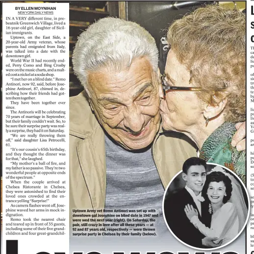  ??  ?? Uptown Army vet Remo Antinori was set up with downtown gal Josephine on blind date in 1947 and were wed the next year (right). On Saturday, the pair, still crazy in love after all these years — at 92 and 87 years old, respective­ly — were thrown...