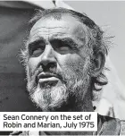  ?? ?? Sean Connery on the set of Robin and Marian, July 1975