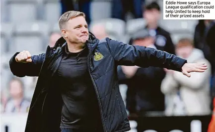  ?? ?? Eddie Howe says Europa League qualificat­ion could help United to keep hold of their prized assets