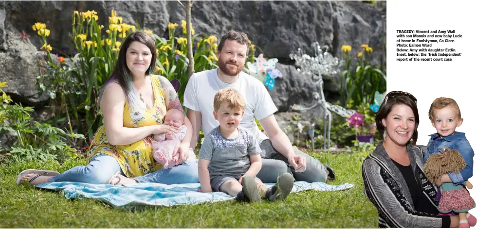  ??  ?? TRAGEDY: Vincent and Amy Wall with son Mannix and new baby Lucie at home in Ennistymon, Co Clare. Photo: Eamon Ward
Below: Amy with daughter Estlin. Inset, below: the ‘Irish Independen­t’ report of the recent court case