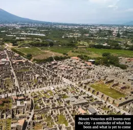  ??  ?? Mount Vesuvius still looms over the city – a reminder of what has been and what is yet to come