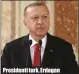  ??  ?? Presidenti turk, Erdogan