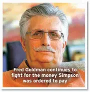  ?? ?? Fred Goldman continues to fight for the money Simpson was ordered to pay