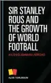  ??  ?? Sir Stanley Rous and the Growth of World Football: An (QJOLVKPDQ
Abroad by Alan Tomlinson Cambridge Scholars Publishing, £64