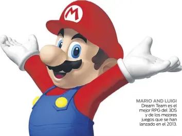  ??  ?? MARIO AND LUIGI
Dream Team es el mejor RPG del 3DS
y de los mejores juegos que se han lanzado en el 2013.