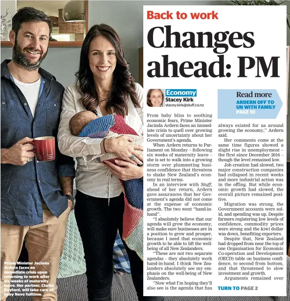  ??  ?? Prime Minister Jacinda Ardern faces an immediate crisis upon returning to work after six weeks of maternity leave. Her partner, Clarke Gayford, will take care of baby Neve fulltime.