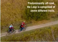  ?? ?? Predominan­tly off-road, the Loop is comprised of
seven different trails.