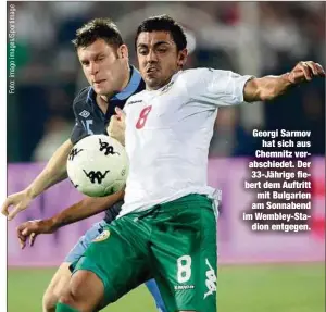  ??  ?? Georgi Sarmov
hat sich aus Chemnitz verabschie­det. Der 33-Jährige fiebert dem Auftritt
mit Bulgarien am Sonnabend im Wembley-Stadion entgegen.