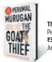  ??  ?? The Goat Thief Perumal Murugan ~399, 240pp Juggernaut