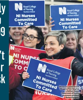  ??  ?? Nurses on a picket line at Musgrave Park Hospital
in Belfast. Below, Department of Health permanent secretary
Richard Pengelly