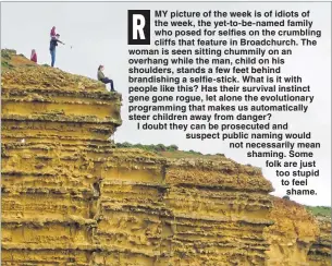  ??  ?? ON THE EDGE: Daredevil family takes pictures on the cliffs at West Bay in Dorset