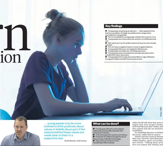  ?? David Shanks, chief censor ?? . . . young people may be more inclined to think positively about values or beliefs about porn if the reasons behind these values are made clear to them in a supportive way.