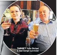  ??  ?? TARGET Yulia Skripal &amp; dad Sergei survived