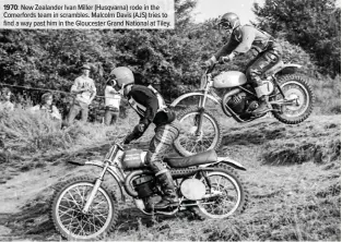  ??  ?? 1970: New Zealander Ivan Miller (Husqvarna) rode in the Comerfords team in scrambles. Malcolm Davis (AJS) tries to find a way past him in the Gloucester Grand National at Tiley.