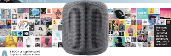  ??  ?? The sound from the HomePod speaker is precise and deep... and it looks cool