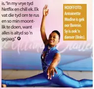  ?? ?? HOOFFOTO: Antoinette Modise is gek oor Bonnie. Sy is ook‘n danser (links).