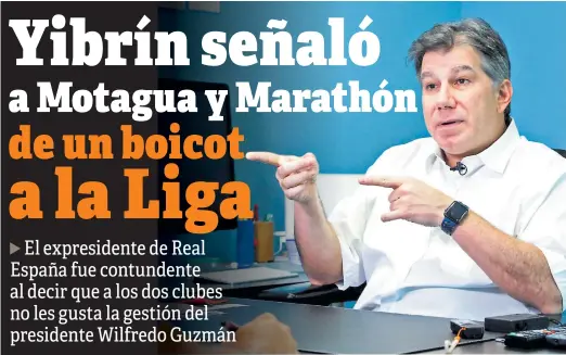  ??  ?? RESPETO. Mateo Yibrín reafirmó que en Real España apoyan categórica­mente al presidente de la Liga Nacional, Wilfredo Guzmán.