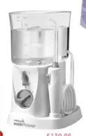  ?? ?? $139.95
Waterpik Nano waterpik.com.au
Make flossing fun! Small enough for any bathroom shelf, this device blasts warm water between teeth to remove 99 per cent of plaque and debris for that squeaky clean feeling.