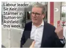  ?? ?? Labour leader Sir Keir Starmer in Sutton-inashfield this week