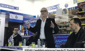  ?? ?? IDEIAS. Candidato esteve na Casa do FC Porto de Espinho