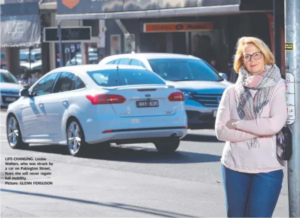  ??  ?? LIFE-CHANGING: Louise Walters, who was struck by a car on Pakington Street, fears she will never regain full mobility.
Picture: GLENN FERGUSON