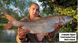  ??  ?? A double-figure Trent barbel from Bob’s Island.