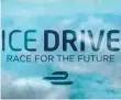  ??  ?? Ice Drive: Race for the Future